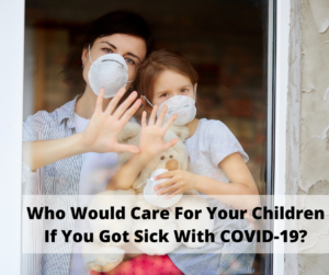 Who Would Care For Your Children If You Got Sick With COVID-19?