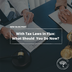 With Tax Law s in Flux: What Should You Do Now? – Part 2