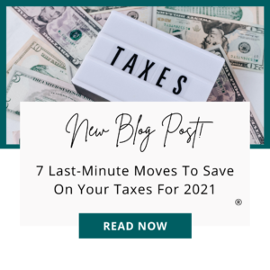 7 Last-Minute Moves To Save On Your Income Taxes for 2021