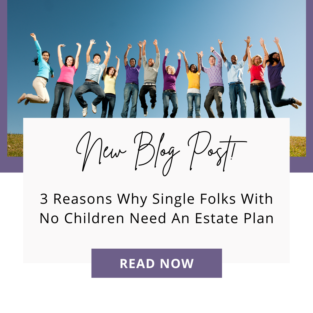 3 Reasons Why Single Folks With No Children Need An Estate Plan