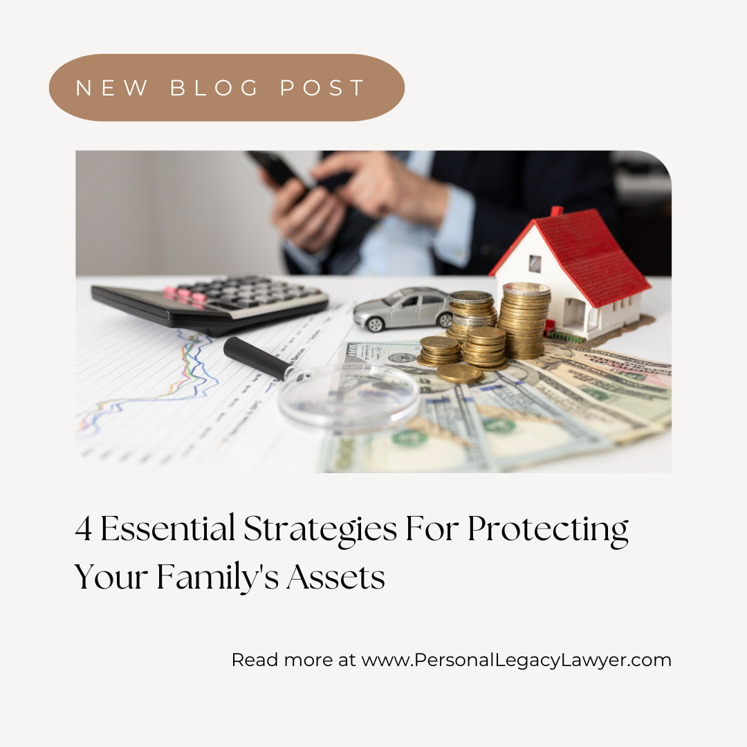 4 Essential Strategies To Protect Your Family’s Assets