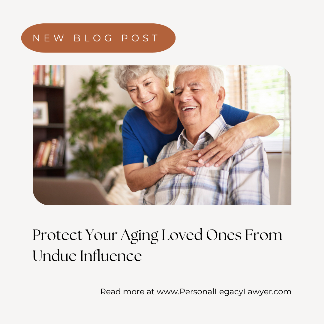 Protect Your Aging Loved Ones From Undue Influence