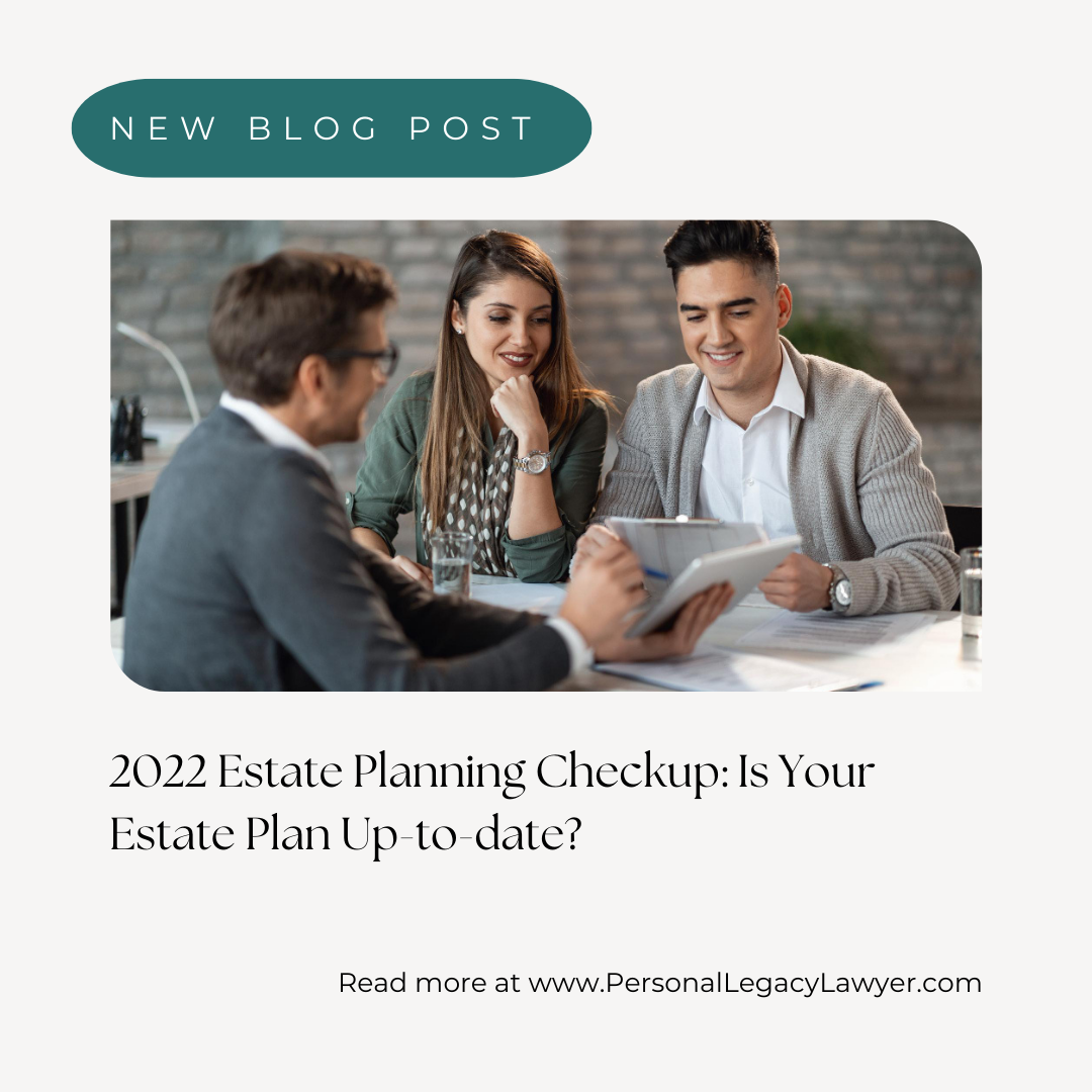 2022 Estate Plan Review / Checkup: Is your estate plan up to date?