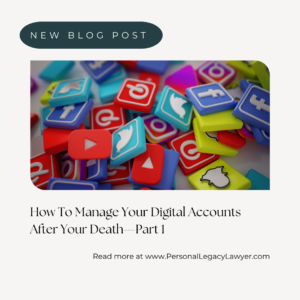 Managing Digital Assets After Death – Part 1