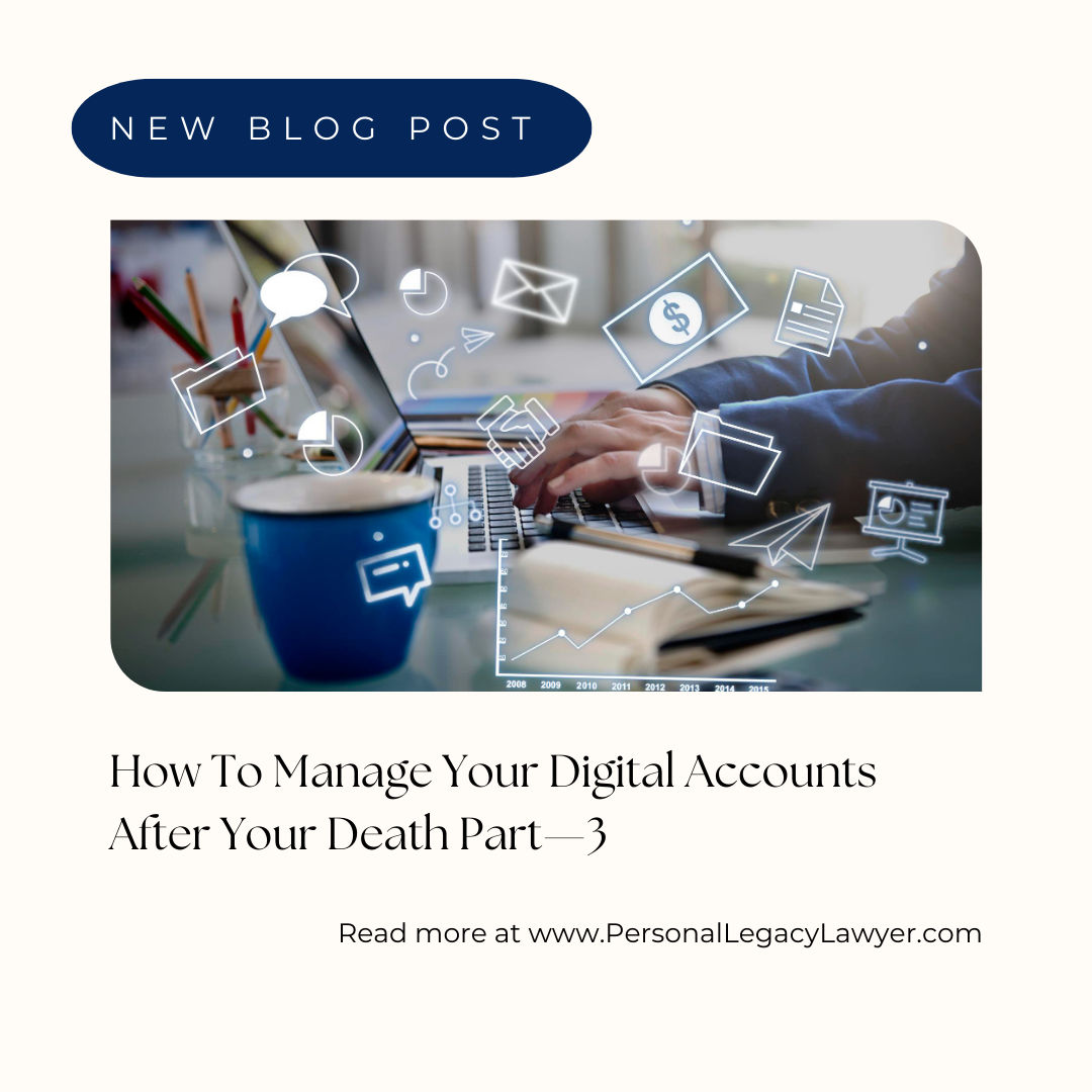 Managing Digital Footprint After Death- Part 3
