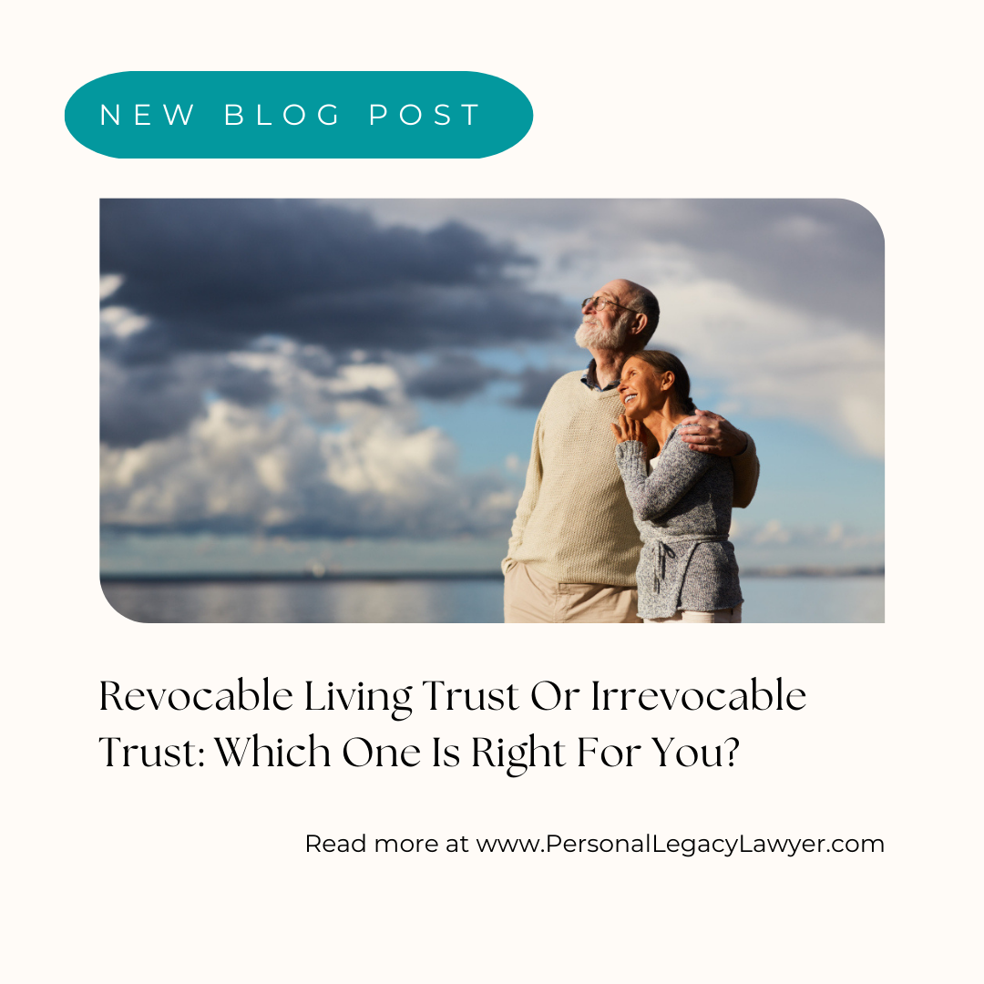 Revocable or Irrevocable Trust – which one is for you?