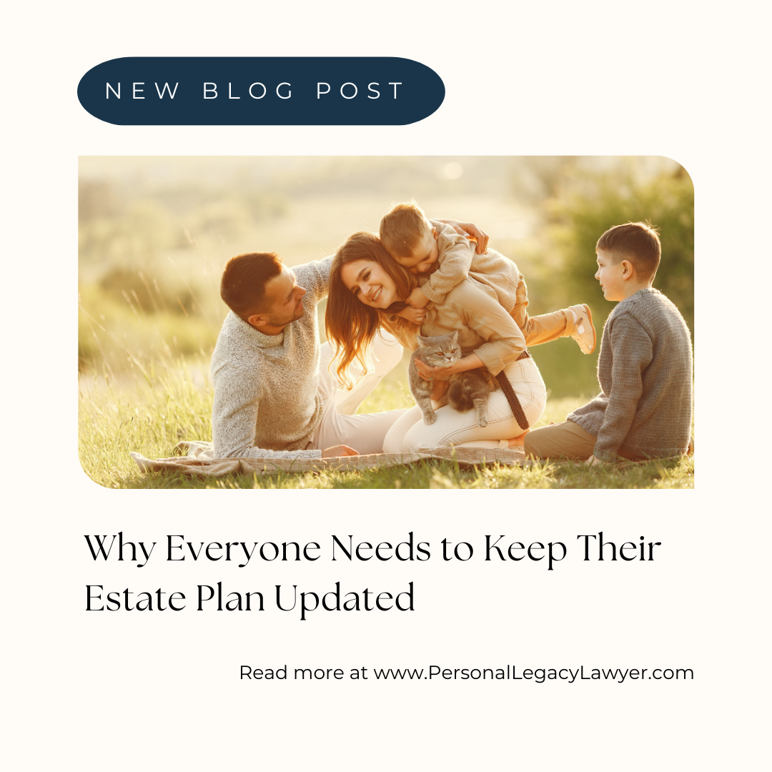 Why Everyone Needs To Keep Their Estate Plan Updated