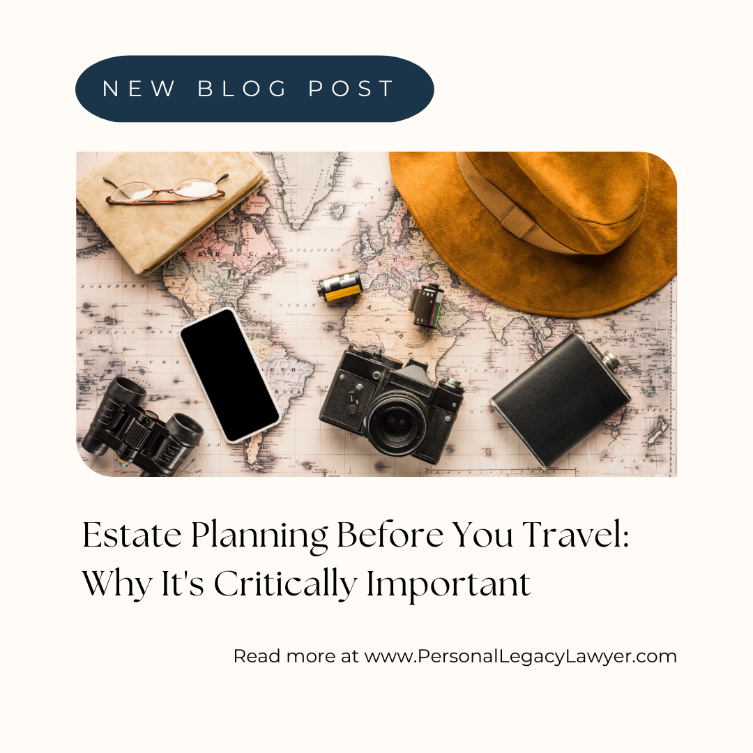 Why Estate Planning Before You Travel Is Critically Important
