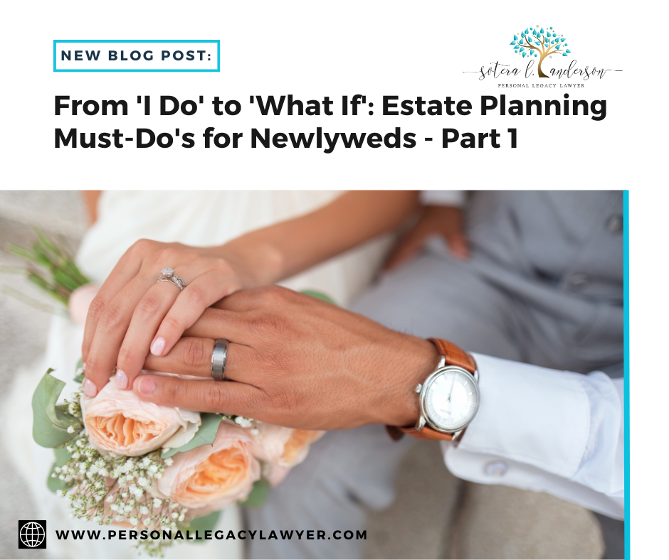 From ‘I Do’ to ‘What If’: Estate Planning Must-Do’s for Newlyweds – Part 1