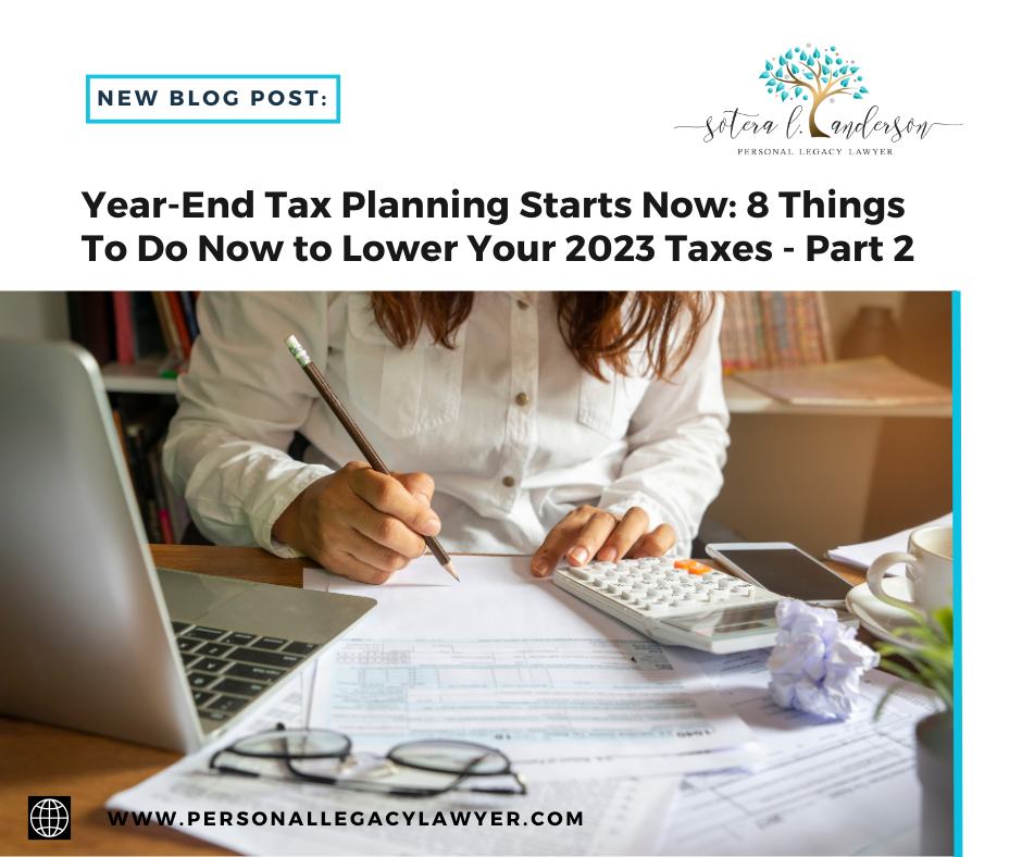 Year-End Tax Planning Starts Now: 8 Things To Do Now to Lower Your 2023 Taxes – Part 2