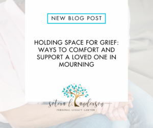 Holding Space for Grief: Ways to Comfort and Support A Loved One in Mourning