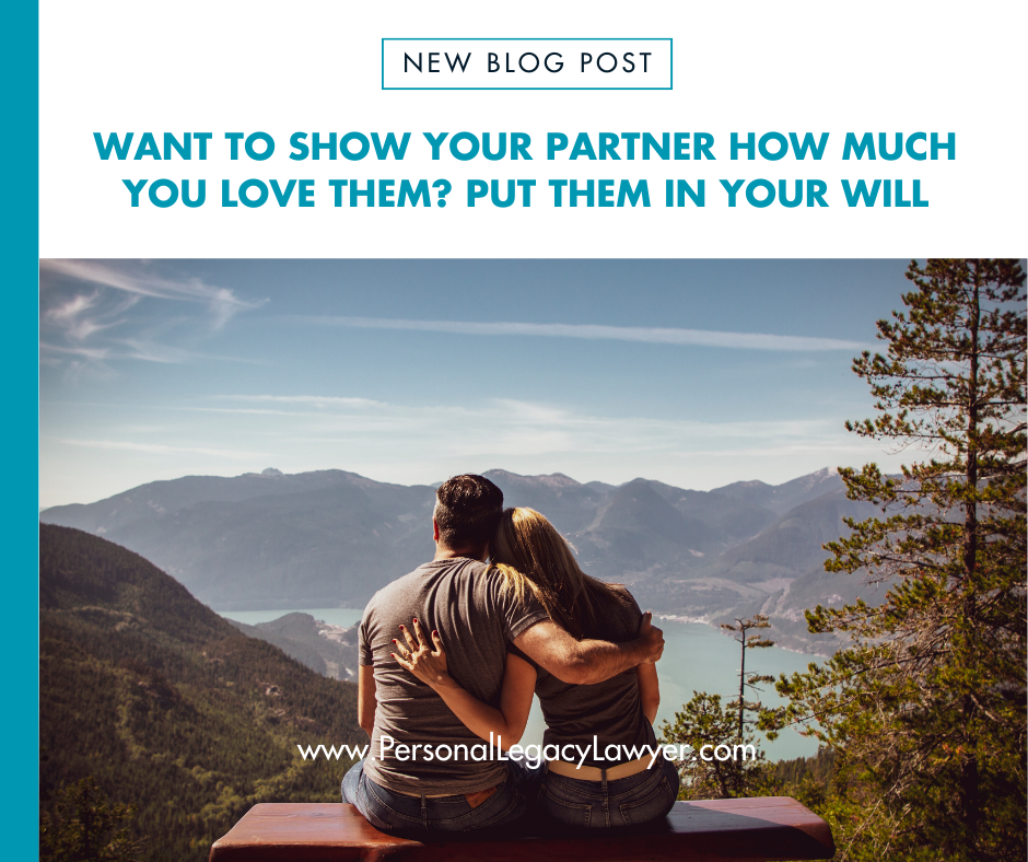 Want to Show Your Partner How Much You Love Them? Put Them In Your Will