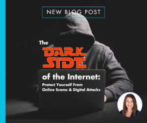 The Dark Side of the Internet: Protect Yourself From Online Scams and Digital Attacks