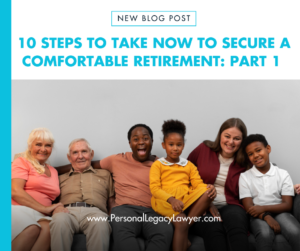 10 Steps to Take Now to Secure a Comfortable Retirement: Part 1Retirement