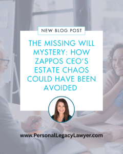 The Missing Will Mystery – How Zappos CEO’s Estate Chaos Could Have Been Avoided